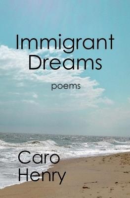 Immigrant Dreams - Caro Henry - cover