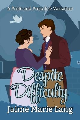 Despite Difficulties: A Pride and Prejudice Variation - Jaime Marie Lang - cover