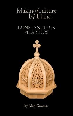Making Culture by Hand: Konstantinos Pilarinos - Alan Govenar - cover