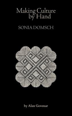 Making Culture by Hand: Sonia Domsch - Alan Govenar - cover