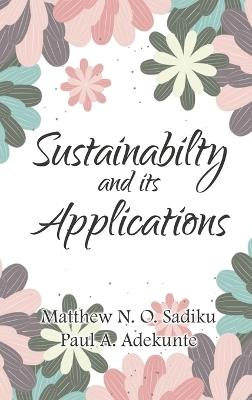 Sustainability and Its Applications - Matthew N O Sadiku,Paul A Adekunte - cover
