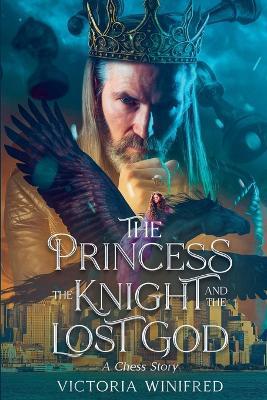 The Princess, the Knight, and the Lost God: A Chess Story - Victoria Winifred - cover