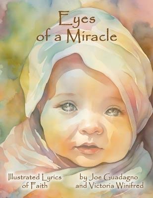 Eyes of a Miracle: Illustrated Lyrics of Faith - Joe Guadagno,Victoria Winifred - cover