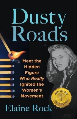 Dusty Roads: Meet the Hidden Figure Who Really Ignited the Women's Movement - Elaine Rock - cover