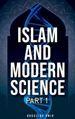 Islam and Modern Science: Part 1 - Abdullah Amir - cover