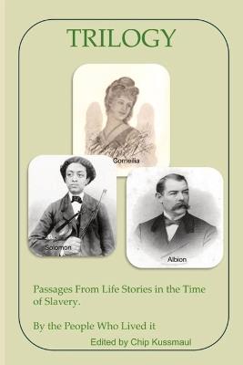 Trilogy: Passages From Life Stories in the Time of Slavery - cover