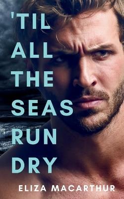 'Til All the Seas Run Dry - Eliza MacArthur - cover