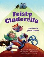 Feisty Cinderella: A Folktale from France