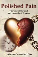 Polished Pain: The Cost of Burnout and Unresolved Trauma