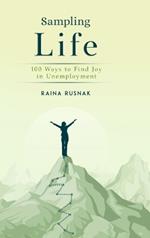 Sampling LIfe: 100 Ways to Find Joy in Unemployment