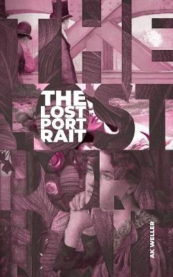 The Lost Portrait: An Art Crime Mystery - Ak Weller - cover