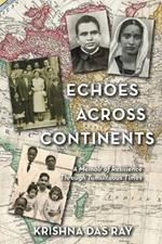 Echoes Across Continents: A Memoir of Resilience Through Tumultuous Times