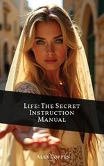 Life The Secret Instruction Manual: Eternal Wisdom From The Book of Proverbs