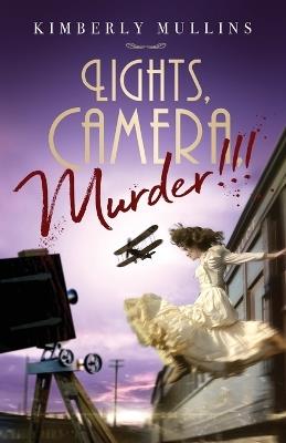 Lights, Camera, Murder!!! - Kimberly Mullins - cover