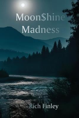 Moon$hine Madness - Rich Finley - cover