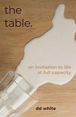The Table: An Invitation To Life At Full Capacity