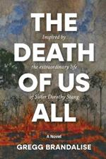 The Death of Us All: Inspired by the extraordinary life of Sister Dorothy Stang