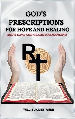 God's Prescriptions for Hope and Healing: God's Love and Grace for Mankind - Willie James W - cover