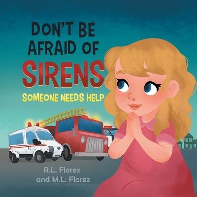 Don't Be Afraid of Sirens: Someone Needs Help - R L Florez,M L Florez - cover