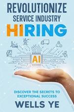 Revolutionize Service Industry Hiring: Discover the Secrets to Exceptional Success
