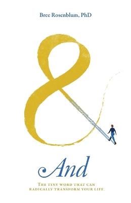 And: The Tiny Word That Can Radically Transform Your Life - Bree Rosenblum - cover