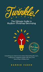 Twinkle! The Ultimate Guide to Outdoor Christmas Decorating