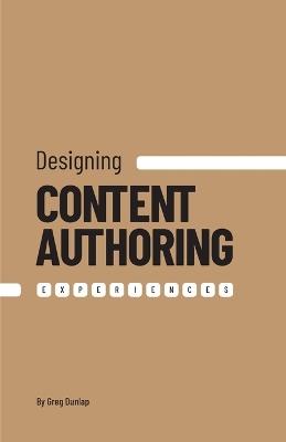 Designing Content Authoring Experiences - Greg Dunlap - cover