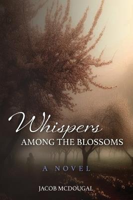 Whispers Among the Blossoms - Jacob McDougal - cover