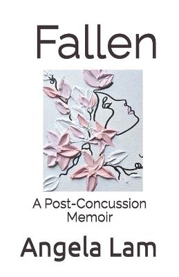 Fallen: A Post-Concussion Memoir - Angela Lam - cover