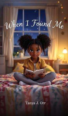 When I Found Me: A Heartfelt Journey of Self-Discovery for Kids - Orr - cover