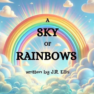 A Sky of Rainbows - J R Ellis - cover