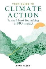 Your Guide to Climate Action: A Small Book for Making a BIG Impact