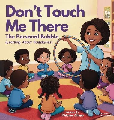 Don't Touch Me There: The Personal Bubble - Learning About Boundaries - Chioma Chime - cover