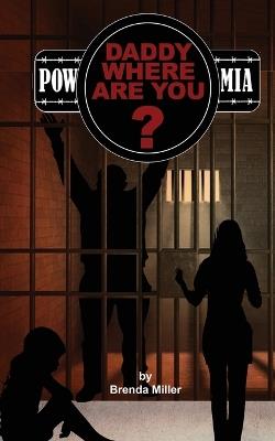 "Daddy, Where Are You?" MIA or POW? - Brenda Miller - cover