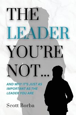 The Leader You're Not... - Scott Borba - cover