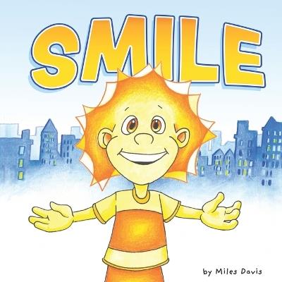 Smile: One small smile. One big change. A rhyming story about joy, kindness, and choosing happiness - Miles Davis - cover