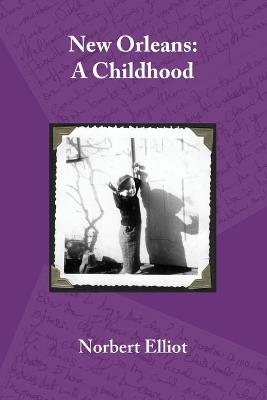New Orleans: A Childhood - Norbert Elliot - cover