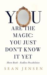 You Are The Magic: You Just Don't Know It Yet