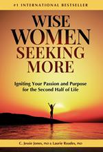 Wise Women Seeking More: Igniting Your Passion and Purpose for the Second Half of Life