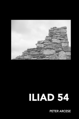 Iliad 54: Reflections and Translations on Homer's Iliad - Peter Arcese - cover