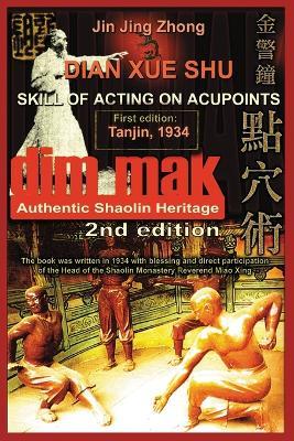 Authentic Shaolin Heritage. Dian Xue Shu (Dim Mak). Skill of Acting on Acupoints: (2nd Edition) - Jin Jing Zhong,Andrew Timofeevich - cover