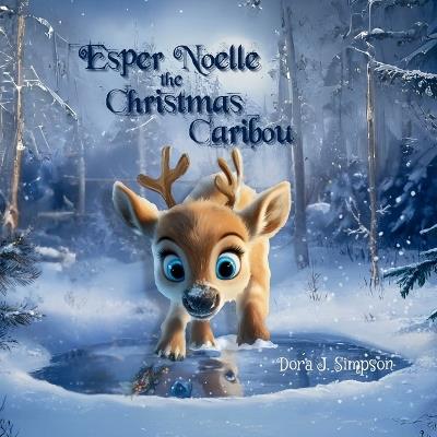 Esper Noelle the Christmas Caribou - Dora J Simpson - cover