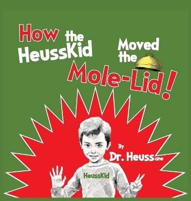 How the HeussKid Moved the Mole-Lid! - Dr Heussane - cover