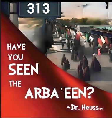 Have You Seen the Arba?een? - Dr Heussane - cover