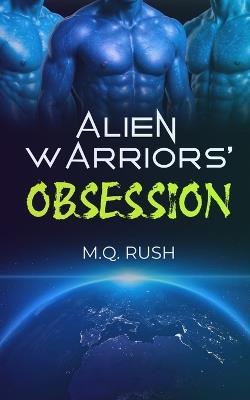 Alien Warriors' Obsession: A Dark Sci-Fi Reverse Harem Romance - M Q Rush - cover