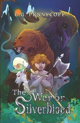 The War on Silverblood: Book 1 of the Silverblood Saga - C G Pennycoff - cover