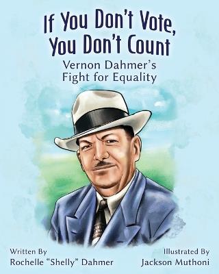 If You Don't Vote, You Don't Count: Vernon Dahmer's Fight for Equality - Dahmer - cover