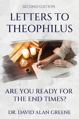Letters To Theophilus: Are You Ready For The End Times? - David Alan Greene - cover