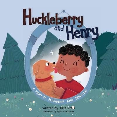 Huckleberry and Henry: A Story Of Friendship And Devotion - Julie Preis - cover