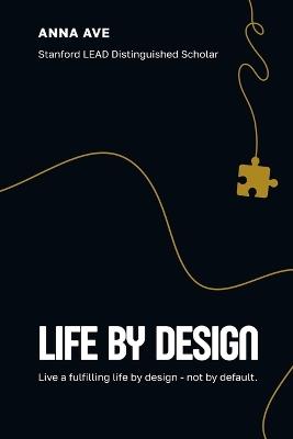 Life by Design: Live a Fulfilling Life by Design-Not by Default - Anna Ave - cover